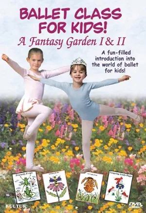 Ballet Class for Kids: A Fantasy Garden I & II
