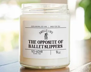 Discover the Hilarious Opposite of Ballet Slippers Scent! Perfect Funny Gift for Ballet Teachers or Dancer Daughters - Soy Wax Scented Candle MC-280