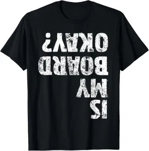 Is My Board Okay? Funny Vintage Skateboarding Skater T-Shirt