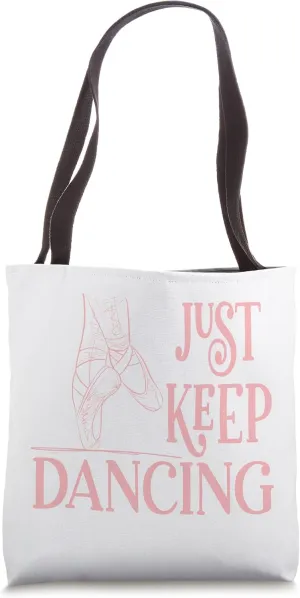 Just Keep Dancing with Ballet Pointe Shoes Print Tote Bag