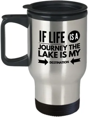 Lake Travel Mug - If Life is a Journey The is My Destination - Gift for Nature Lover - 14 oz Stainless Steel Coffee Cup